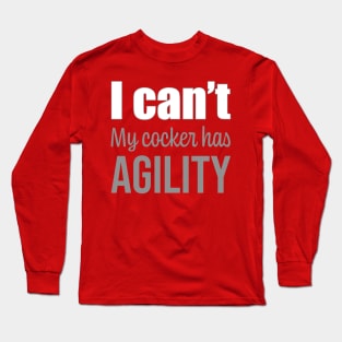 I can't, my Cocker has agility in English Long Sleeve T-Shirt